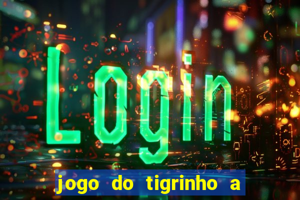 jogo do tigrinho a partir de r$ 1